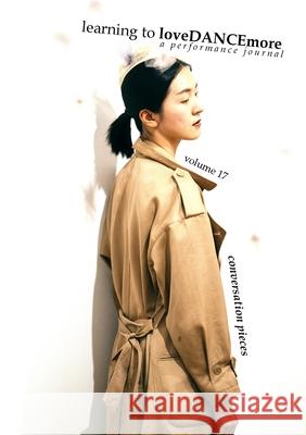 learning to loveDANCEmore: Volume 17, Conversation Pieces: a performance journal Samuel Hanson 9781458315014 Lulu.com - książka
