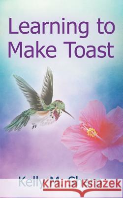 Learning to Make Toast Kelly Sharp 9781634909228 Booklocker.com - książka