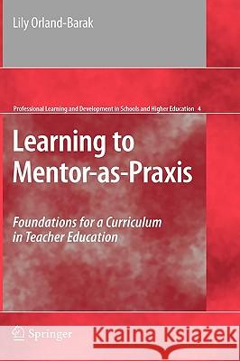 Learning to Mentor-As-Praxis: Foundations for a Curriculum in Teacher Education Orland-Barak, Lily 9781441905819 SPRINGER PUBLISHING CO INC - książka