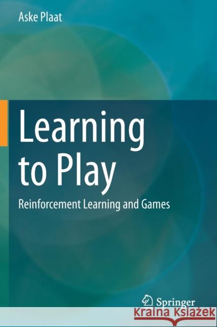 Learning to Play: Reinforcement Learning and Games Plaat, Aske 9783030592400 Springer International Publishing - książka