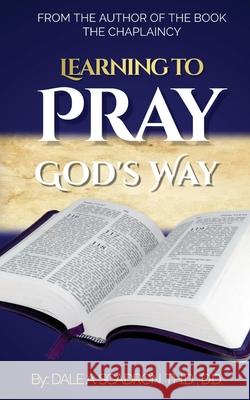 Learning to Pray God's Way Dale A Scadron 9798895469484 Chaplains College Press - książka