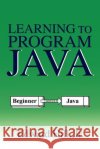 Learning to Program Java Edward Hill 9780595354221 iUniverse