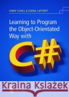 Learning to Program the Object-Oriented Way with C# Vinny Cahill Donal Lafferty V. Cahill 9781852336028 Springer