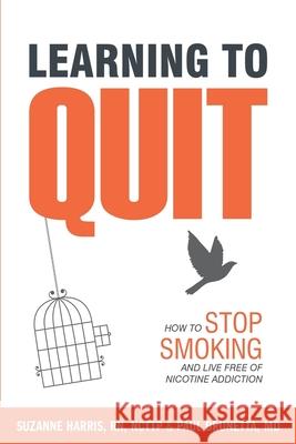 Learning to Quit: How to Stop Smoking and Live Free of Nicotine Addiction Paul Brunetta John Harding Tess Marhofer 9781944473006 Avasta - książka