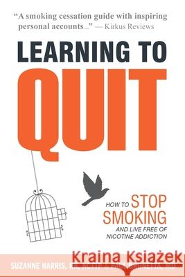 Learning to Quit: How to Stop Smoking and Live Free of Nicotine Addiction Suzanne Harris John Harding Paul Brunetta 9781944473020 Avasta - książka