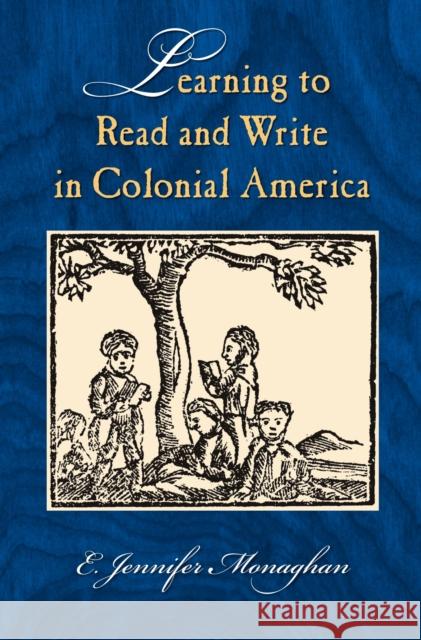 Learning to Read and Write in Colonial America E. Jennifer Monaghan 9781558495814 University of Massachusetts Press - książka