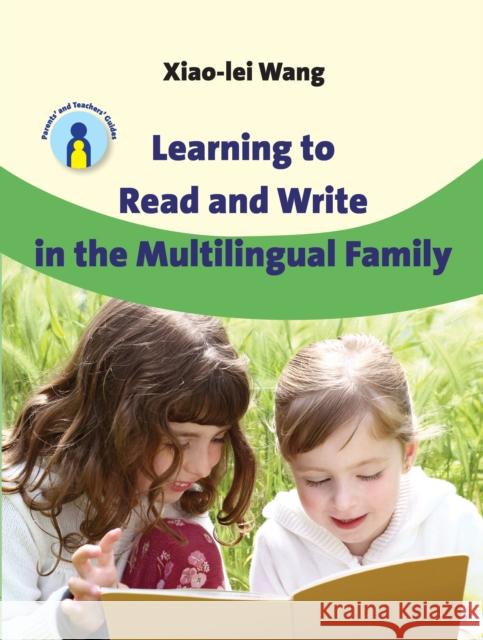 Learning to Read and Write in the Multilingual Family Wang, Xiao-Lei (Pace University) 9781847693709 Parents' and Teachers' Guides - książka