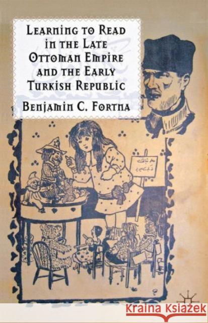 Learning to Read in the Late Ottoman Empire and the Early Turkish Republic Benjamin C Fortna 9781137270931  - książka