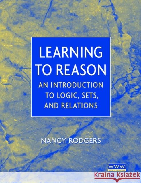 Learning to Reason: An Introduction to Logic, Sets, and Relations Rodgers, Nancy 9780471371229 Wiley-Interscience - książka