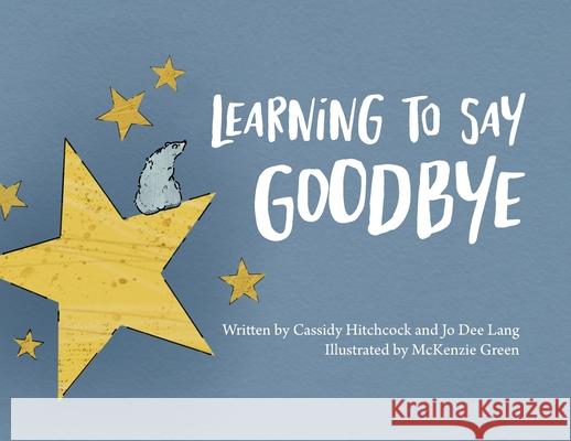 Learning to Say Goodbye Cassidy Hitchcock Jo Dee Lang McKenzie Green 9781639014071 Jo Dee Lang - książka