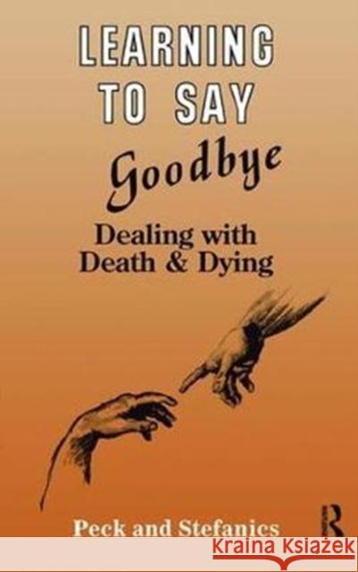 Learning to Say Goodbye: Dealing with Death and Dying Rosalie Peck 9781138415171 Taylor & Francis - książka
