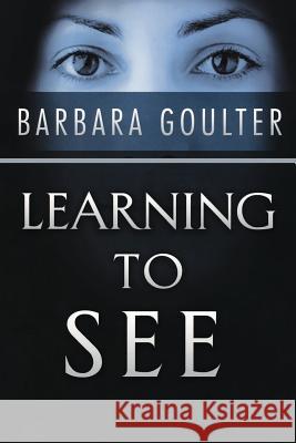 Learning to See Barbara Goulter 9781478262152 Createspace Independent Publishing Platform - książka