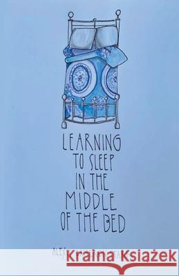 Learning to Sleep in the Middle of the Bed Alexis Cameron Stark 9781646625062 Finishing Line Press - książka