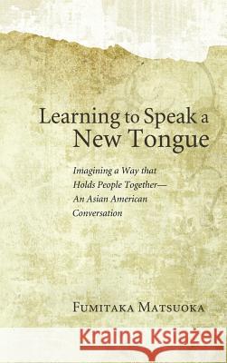 Learning to Speak a New Tongue Fumitaka Matsuoka 9781498257930 Pickwick Publications - książka