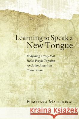 Learning to Speak a New Tongue Fumitaka Matsuoka 9781608998289 Pickwick Publications - książka