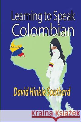 Learning to Speak Colombian David Hinkle Southard 9781490970653 Createspace Independent Publishing Platform - książka