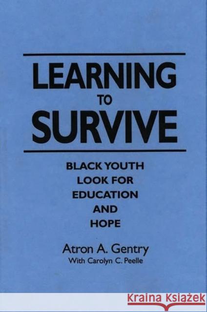 Learning to Survive: Black Youth Look for Education and Hope Gentry, Atron A. 9780865692077 Auburn House Pub. Co. - książka