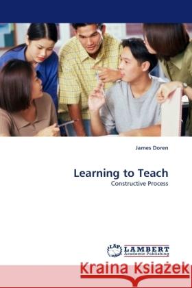 Learning to Teach : Constructive Process Doren, James 9783838333397 LAP Lambert Academic Publishing - książka