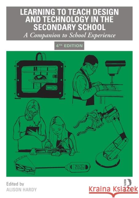 Learning to Teach Design and Technology in the Secondary School: A Companion to School Experience Alison Hardy 9780367336813 Taylor & Francis Ltd - książka