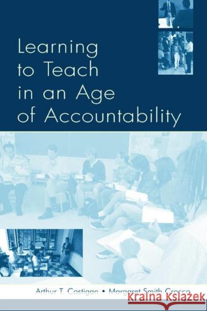 Learning to Teach in an Age of Accountability Costigan, Arthur T. 9780805847086 Lawrence Erlbaum Associates - książka