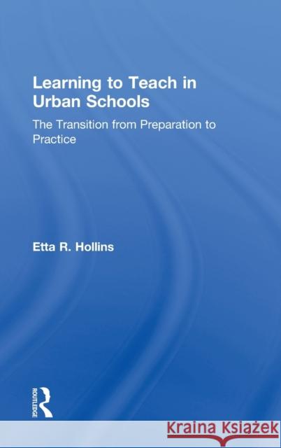 Learning to Teach in Urban Schools: The Transition from Preparation to Practice Hollins, Etta R. 9780415893855 Routledge - książka