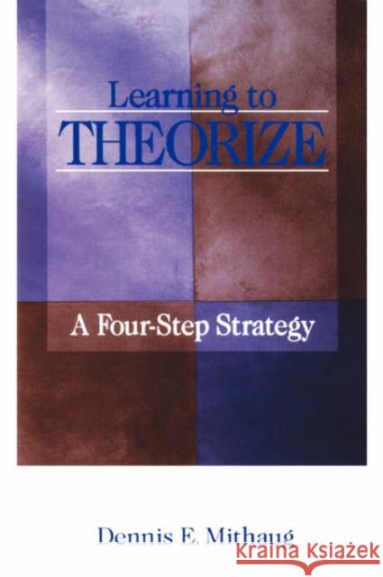 Learning to Theorize: A Four-Step Strategy Mithaug, Dennis E. 9780761909798 Sage Publications - książka
