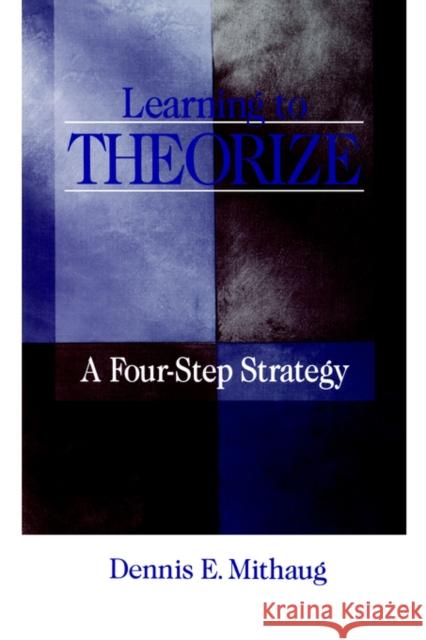 Learning to Theorize: A Four-Step Strategy Mithaug, Dennis E. 9780761909804 Sage Publications - książka