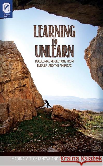 Learning to Unlearn: Decolonial Reflections from Eurasia and the Americas Madina V Tlostanova, Walter D Mignolo 9780814258750 Ohio State University Press - książka