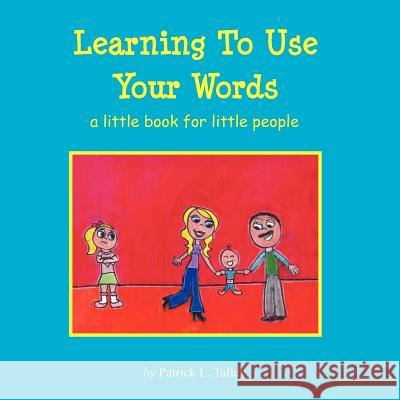 Learning To Use Your Words: a little book for little people Talley, Patrick L. 9781477539835 Createspace - książka