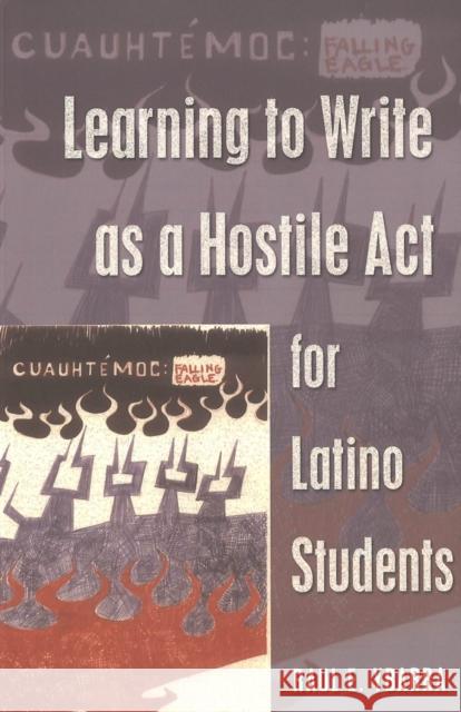 Learning to Write as a Hostile ACT for Latino Students Steinberg, Shirley R. 9780820468242 Peter Lang Publishing Inc - książka