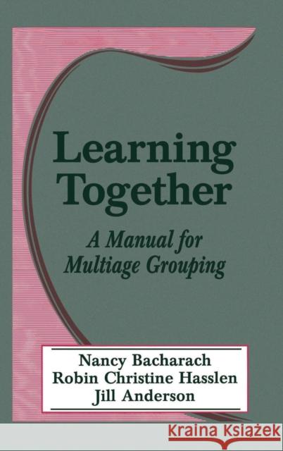Learning Together: A Manual for Multiage Grouping Bacharach, Nancy L. 9780803962668 Corwin Press Inc - książka