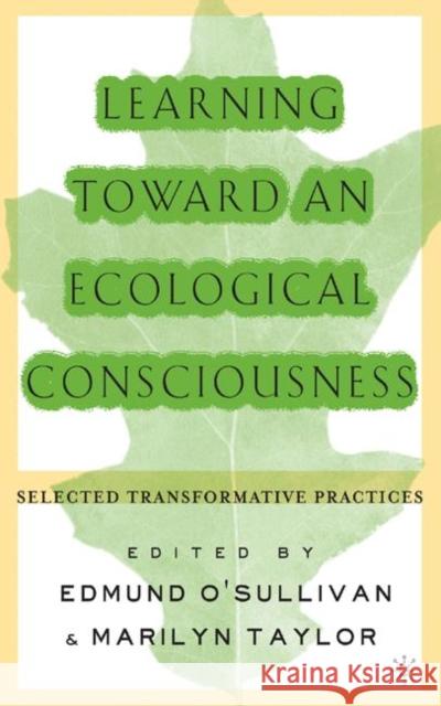 Learning Toward an Ecological Consciousness: Selected Transformative Practices O'Sullivan, E. 9780312295080 Palgrave MacMillan - książka