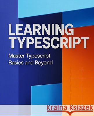 Learning TypeScript: Master TypeScript Basics and Beyond Middysunn, Pedro 9798276691732 Independently Published - książka
