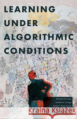 Learning Under Algorithmic Conditions Matthew X. Curinga Elizabeth d P. Taylor Webb 9781517920050 University of Minnesota Press - książka