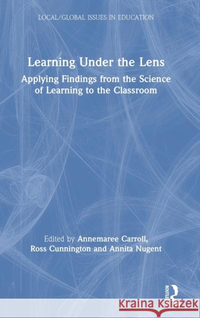 Learning Under the Lens: Applying Findings from the Science of Learning to the Classroom Annemaree Carroll Ross Cunnington Annita Nugent 9780367135829 Routledge - książka