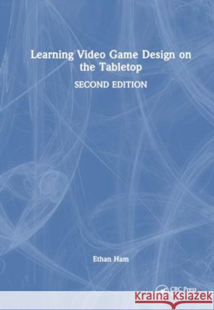 Learning Video Game Design on the Tabletop Ethan Ham 9781032102979 CRC Press - książka