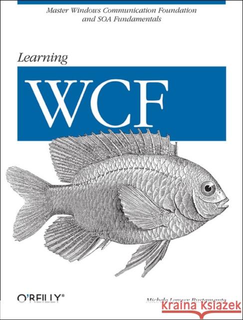 Learning Wcf: A Hands-On Guide Bustamante, Michele LeRoux 9780596101626 O'Reilly Media - książka