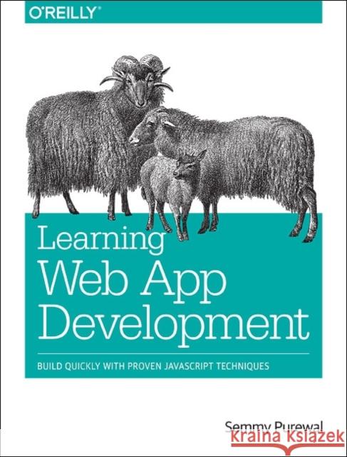 Learning Web App Development: Build Quickly with Proven JavaScript Techniques Purewal, Semmy 9781449370190 John Wiley & Sons - książka