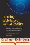 Learning Web-Based Virtual Reality: Build and Deploy Web-Based Virtual Reality Technology Neelakantam, Srushtika 9781484227091 Apress