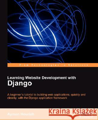 Learning Website Development with Django Ayman Hourieh 9781847193353 Packt Publishing - książka