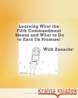 Learning What the Fifth Commandment Means and What to Do to Earn Its Promise! With Zenaida! Frances Gonzales Martinez 9781662810145 Xulon Press - książka