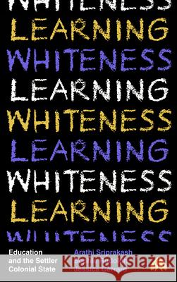 Learning Whiteness: Education and the Settler Colonial State Arathi Sriprakash Sophie Rudolph Jessica Gerrard 9780745342146 Pluto Press (UK) - książka