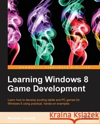 Learning Windows 8 Game Development Michael Quandt 9781849697446 Packt Publishing - książka