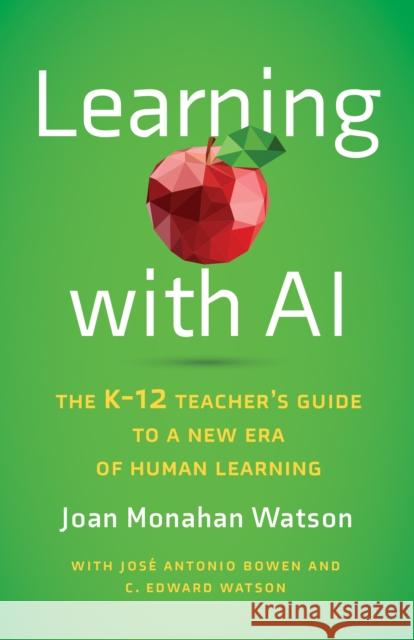 Learning with AI: The K-12 Teacher's Guide to a New Era of Human Learning Joan Monahan Watson 9781421451206 Johns Hopkins University Press - książka