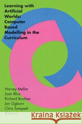 Learning with Artificial Worlds: Computer Based Modelling in the Curriculum Harvey Mellar Institute of Education, University of London;  Harvey Mellar Institute of Education, University of London; 9780750703130 Taylor & Francis - książka
