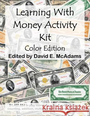 Learning With Money Activity Kit: $1,402,884 in play money to cut out and learn with, along with learning activities David E. McAdams 9781632702326 Life Is a Story Problem LLC - książka