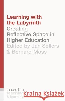 Learning with the Labyrinth: Creating Reflective Space in Higher Education Jan Sellers Bernard Moss 9781137393838 Palgrave MacMillan - książka