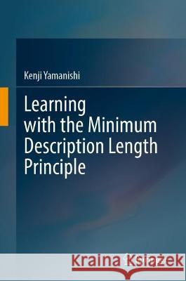 Learning with the Minimum Description Length Principle Kenji Yamanishi 9789819917891 Springer - książka