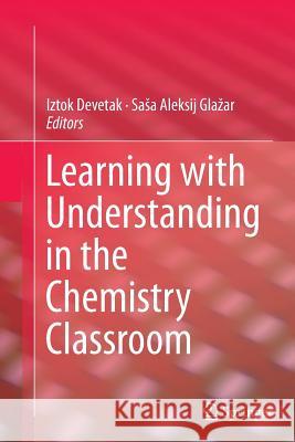 Learning with Understanding in the Chemistry Classroom Iztok Devetak Sasa A. Glazar 9789402406023 Springer - książka