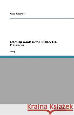 Learning Words in the Primary EFL Classroom Anne Kurschner   9783640774821 GRIN Verlag oHG - książka